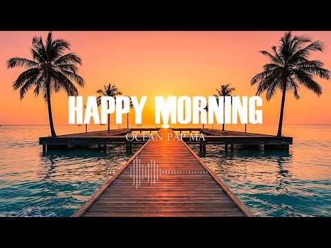 Fresh Morning 🌅 Tropical Deep House Chillout Mix for Calm Energy & Positive Vibes
