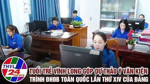 Tuổi trẻ Vĩnh Long góp ý dự thảo văn kiện trình Đại hội đại biểu toàn quốc lần thứ XIV của Đảng