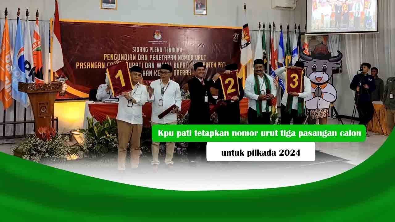 Kpu pati tetapkan nomor urut tiga pasangan calon untuk pilkada 2024