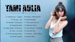 Tami Aulia Full Album Terbaik 2022 | Kehadiranmu, Dan Lagi, Bertahan