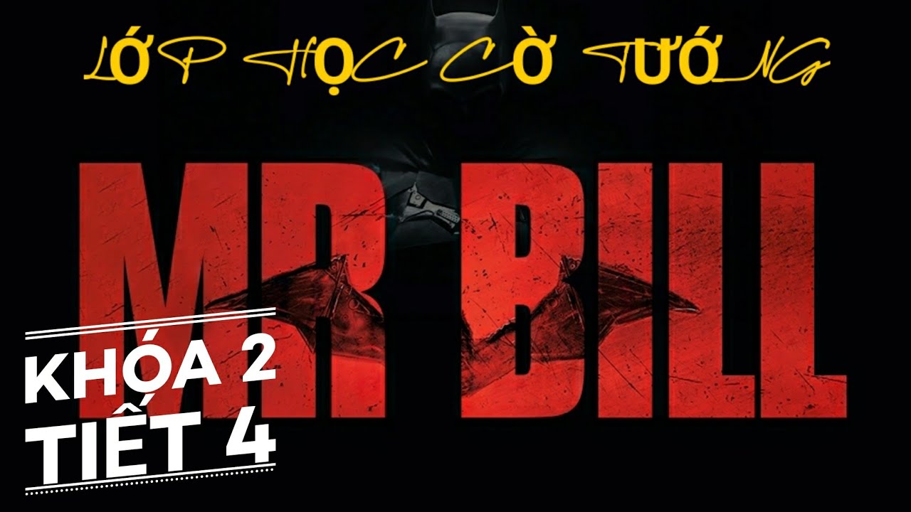 Tiết 4 khóa 2 - lớp học cờ tướng Mr Bill - Kỹ Năng phòng thủ