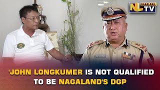 KAHUTO CHISHI QUESTIONS JOHN LONGKUMER’S QUALIFICATION AS NAGALAND’S DGP