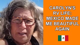 Carolyn&#39;s RV Life: Mexico Made Me Beautiful Again