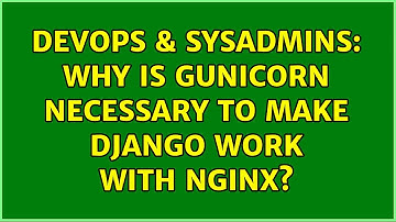 DevOps & SysAdmins: Why is Gunicorn necessary to make Django work with nginx?