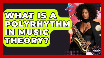 What Is A Polyrhythm In Music Theory? - The Musician Encyclopedia