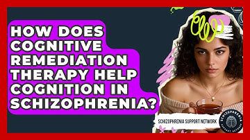 How Does Cognitive Remediation Therapy Help Cognition In Schizophrenia?