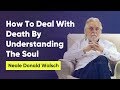 How To Deal With Death By Understanding The Soul