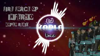 Fire Force OP - INFERNO - DJ Koplo Remix