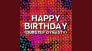 Happy Birthday (Dubstep Dynasty)