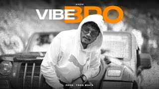 ANEM- VIBE BRO | Prod. by YGOD BEATS |   |