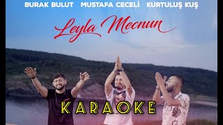 Burak Bulut & Mustafa Ceceli & Kurtuluş Kuş - Leyla Mecnun karaoke