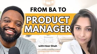 Business Analyst to Product Manager (Level Up Your Influence) ft Heer Shah