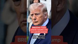 BREAKING: Trump extends ceasefire until Iran submits proposal