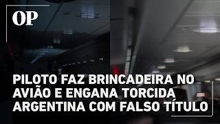 Piloto faz brincadeira durante voo e engana torcida argentina com anúncio de título