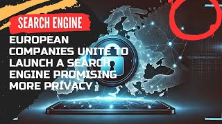 European Companies Unite to Launch a Search Engine Promising More Privacy