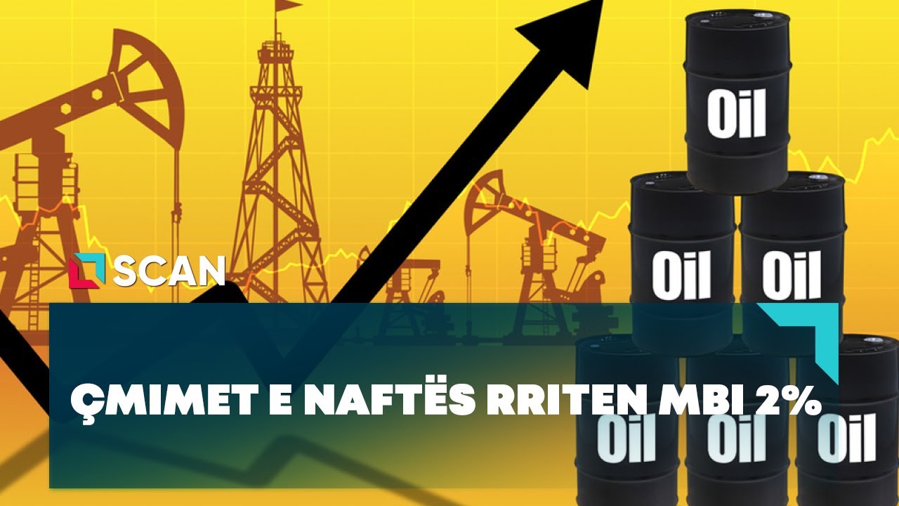 Çmimet e naftës rriten mbi 2% - YouTube