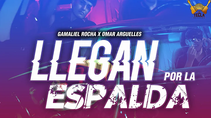 Llegan Por La Espalda | Gamaliel Rocha x Omar Arguelles