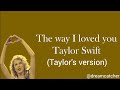 The way I loved you Taylor
