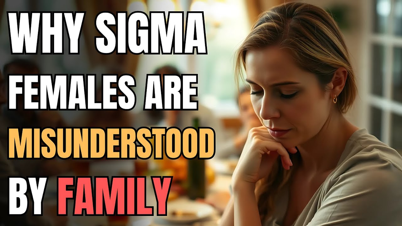 Why Sigma Females Are Misunderstood By Family