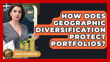 How Does Geographic Diversification Protect Portfolios? - Golden Years Investing