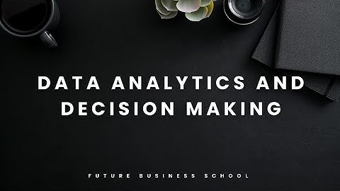 11.Data Analytics and Decision Making | FBS | Future Business School