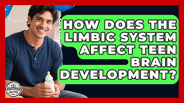 How Does The Limbic System Affect Teen Brain Development? - Fatherhood Journey Network