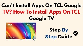 Can't Install Apps On TCL Google TV? How To Install Apps On TCL Google TV