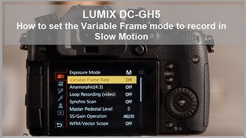 Panasonic - LUMIX G Series - DC-GH5, DC-GH5S - How to set the Variable Frame Rate for Slow Motion.