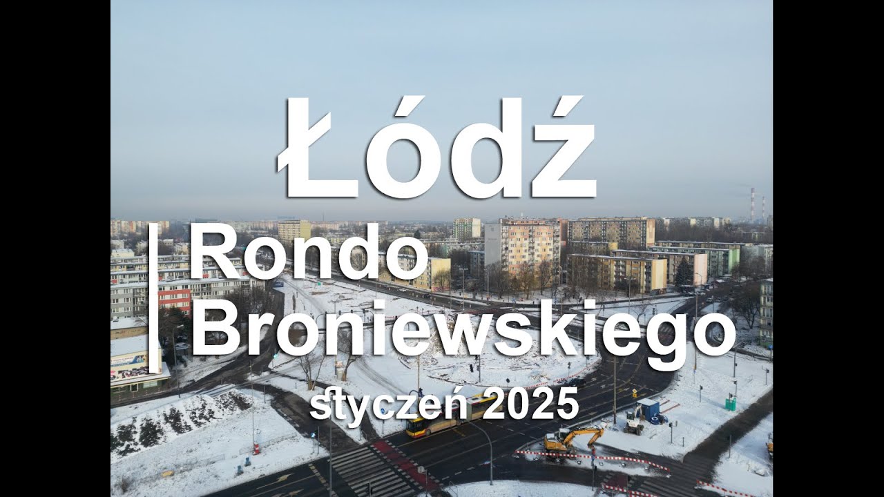 Z DRONA - Łódź - Rondo Broniewskiego (remont) 2025.01 (665m)
