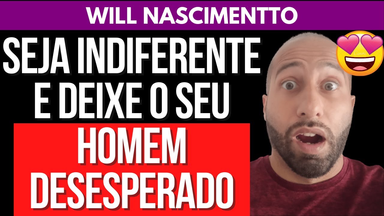 SEJA INDIFERENTE E DEIXE SEU HOMEM DESESPERADO | Will Nascimentto