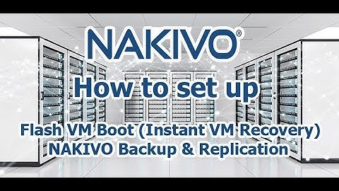 How to set upFlash VM Boot (Instant VM Recovery)  NAKIVO Backup & Replication
