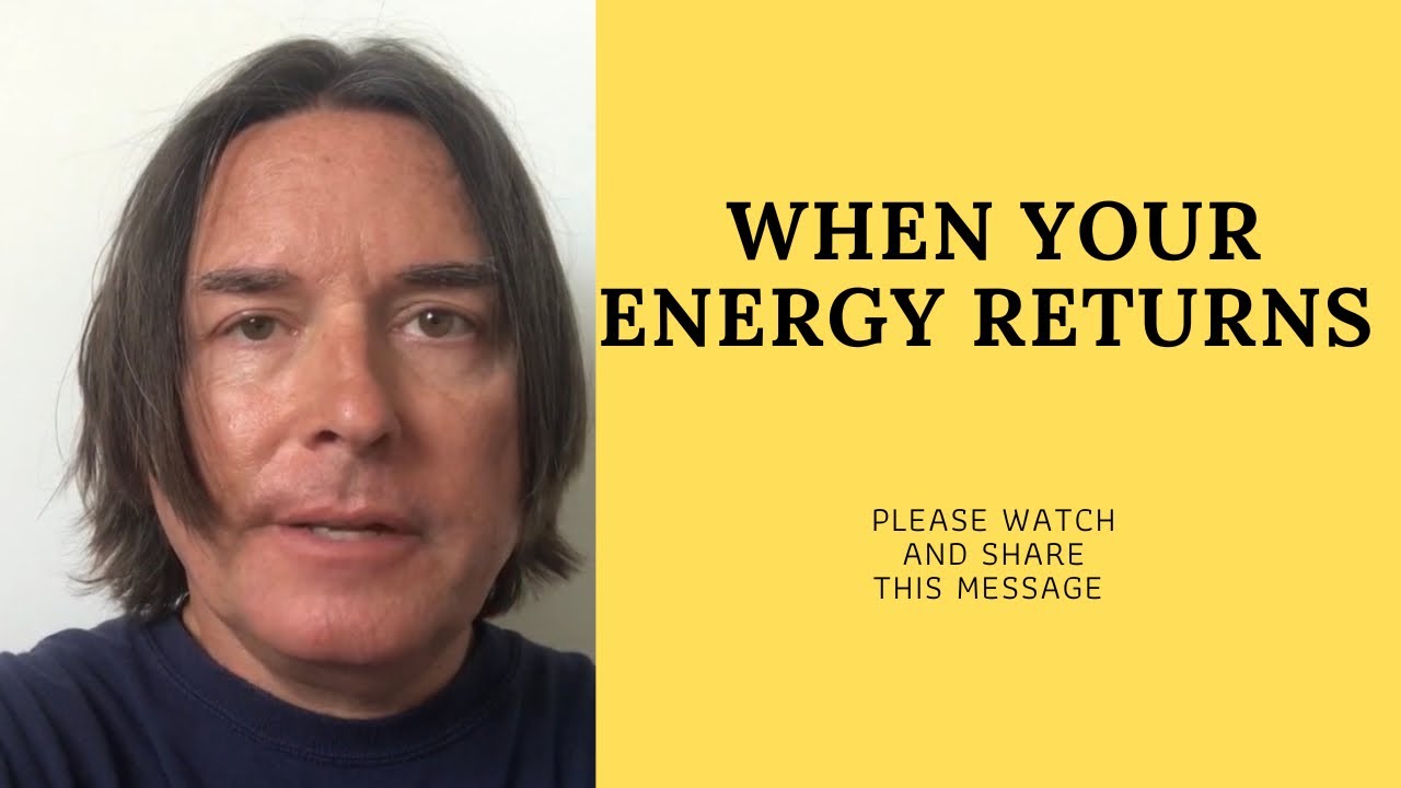WHEN YOUR ENERGY RETURNS