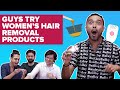Guys Try Hair Removal Products For The First Time | BuzzFeed India