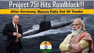 Roadblock For Project-75I Russia & Germany Pulls Out Of Tender Of P-75I Of Indian Navys Submarine