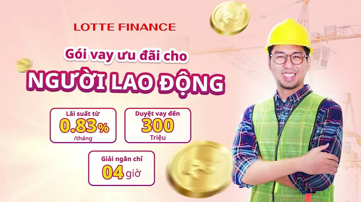 Vay ưu đãi dành riêng cho người lao động tại LOTTE Finance
