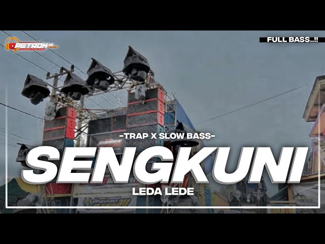 DJ SENGKUNI LEDA LEDE SLOW X TRAP FULL BASS class=