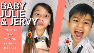 Baby Julie & BABY JERVY- Part 7 (PWEDE BA TAYO MAGING FRIENDS?)