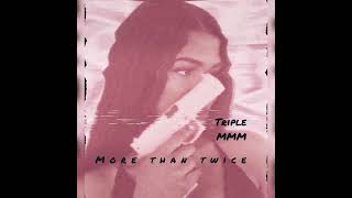 Triple Mmm-More Than Twice