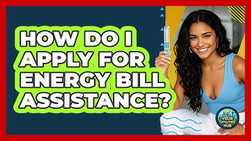 How Do I Apply For Energy Bill Assistance? - Your Utilities Hub
