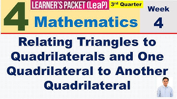 LEAP MATH 4 WEEK 4 Q3 || RELATING TRIANGLES TO QUADRILATERALS AND ONE QUADRILATERAL TO ANOTHER QUADR