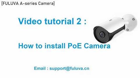 FULUVA A series Camera Video tutorial 2   How to Install PoE Camera