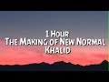 Khalid - The Making of New Normal 1 Hour