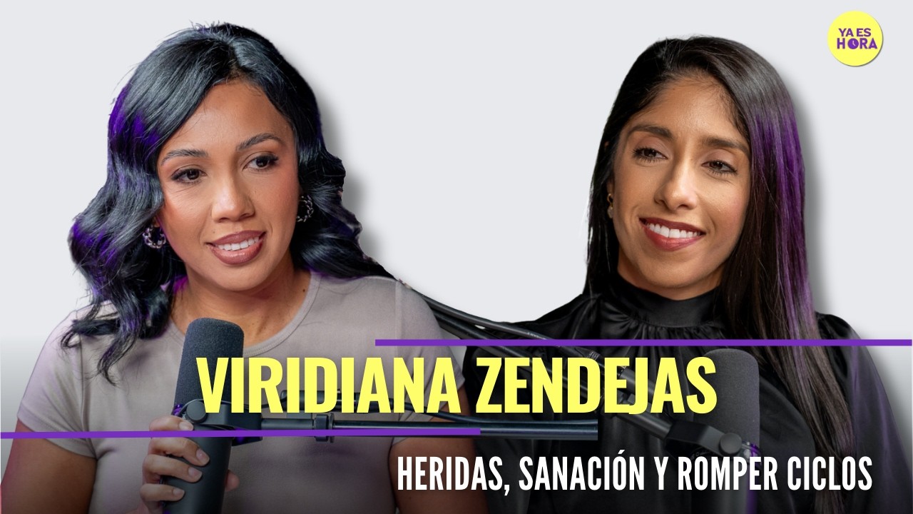 Viridiana Zendejas :¿Eres el eco de tus padres? - Ya es hora EP 101