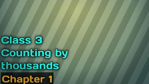 Class 3 CBSE || Counting by thousands - Number beyond 999