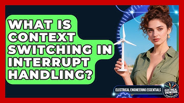 What Is Context Switching In Interrupt Handling? - Electrical Engineering Essentials