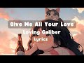 Give Me All Your Love - Loving Caliber | Lyrics