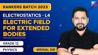 Electric Field For Extended Bodies - Electrostatics Class 12 Physics Concepts | JEE 2023 Droppers