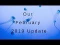 Our February 2019 Update