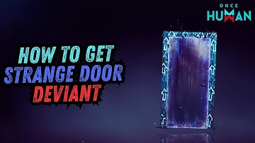 Once Human - How to Get Strange Door Deviant