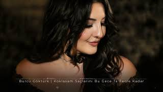 Burcu Göktürk - Koklasam Saçlarını Bu Gece Ta Fecre Kadar